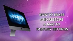 How to erase and restore a Mac to Factory Settings
